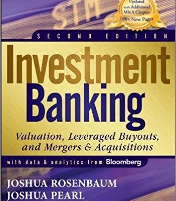 Investment Banking: Bewertung, Hebel-Buyouts und Fusionen und Übernahmen VON JOSHUA ROSENBAUM & JOSHUA PEARL
