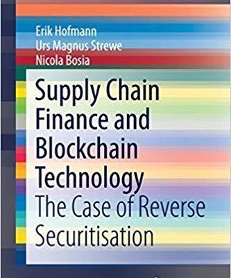Supply Chain Finance and Blockchain Technology: Sprawa odwrotnej sekurytyzacji (SpringerBriefs in Finance) ERIK HOFMANN, URS MAGNUS STREWE, NICOLA BOSIA