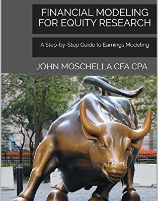 Modelado financiero para la investigación de capital: Una guía paso a paso para el modelado de ganancias por John Moschella, CFA CPA