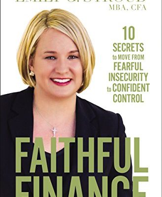 Faithful Finance: 10 Secrets to Move from Fearful Insecurity to Confident Control